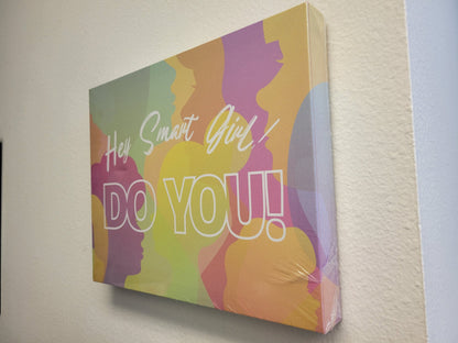 Canvas Wall Art, 11" x 14" - "Hey Smart Girl! Do You!"
